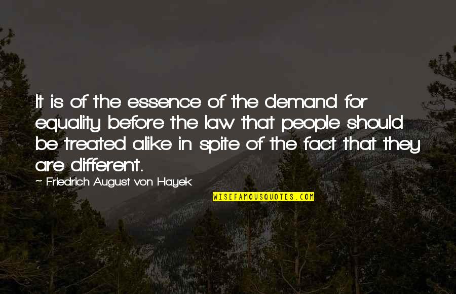 Different And Alike Quotes By Friedrich August Von Hayek: It is of the essence of the demand
