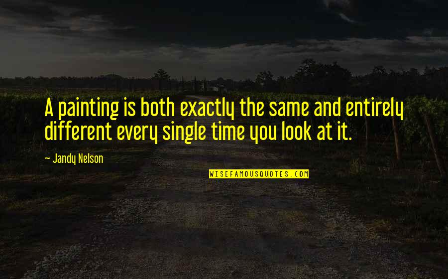 Different And The Same Quotes By Jandy Nelson: A painting is both exactly the same and Different And The Same Quotes By Jandy Nelson: A painting is both exactly the same and