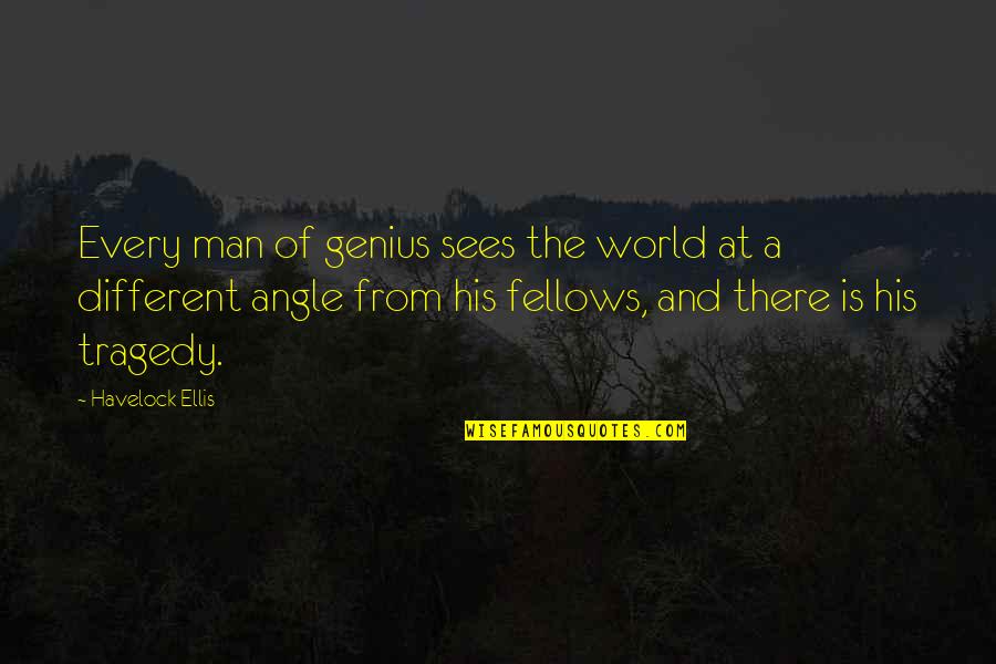 Different Angle Quotes By Havelock Ellis: Every man of genius sees the world at