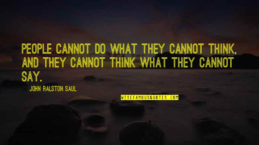 Different Angle Quotes By John Ralston Saul: People cannot do what they cannot think, and