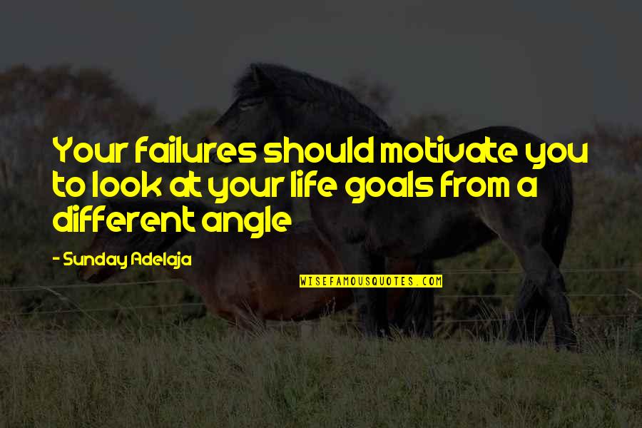 Different Angle Quotes By Sunday Adelaja: Your failures should motivate you to look at
