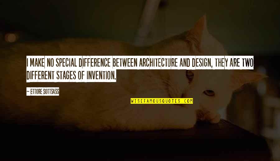 Different Architecture Quotes By Ettore Sottsass: I make no special difference between architecture and