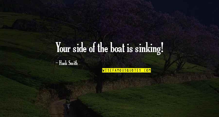 Different Attire Quotes By Hank Smith: Your side of the boat is sinking!