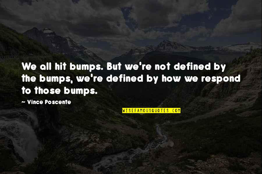 Different Attire Quotes By Vince Poscente: We all hit bumps. But we're not defined