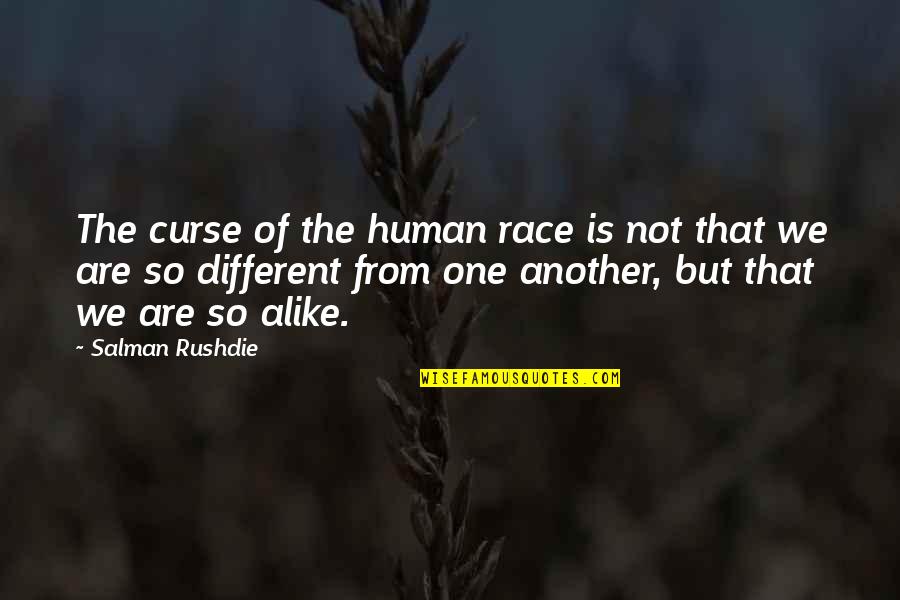 Different But Alike Quotes By Salman Rushdie: The curse of the human race is not