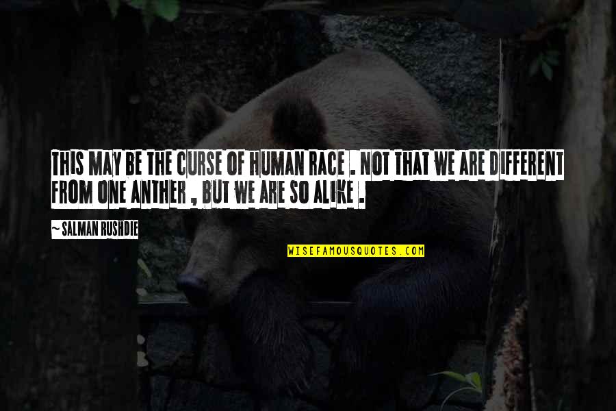 Different But Alike Quotes By Salman Rushdie: This may be the curse of human race