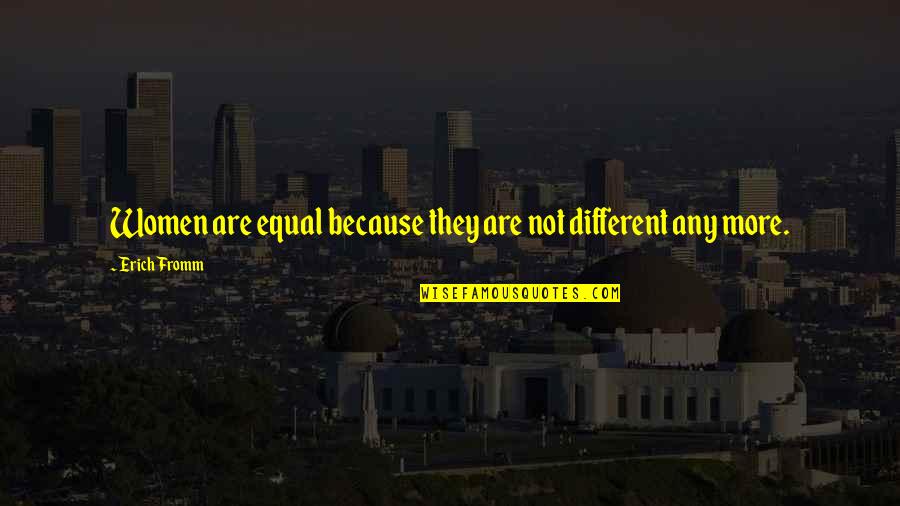 Different But Equal Quotes By Erich Fromm: Women are equal because they are not different