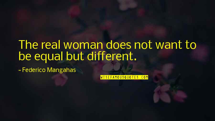 Different But Equal Quotes By Federico Mangahas: The real woman does not want to be