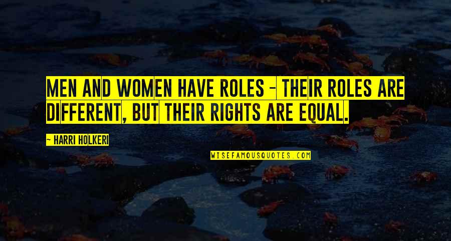 Different But Equal Quotes By Harri Holkeri: Men and women have roles - their roles