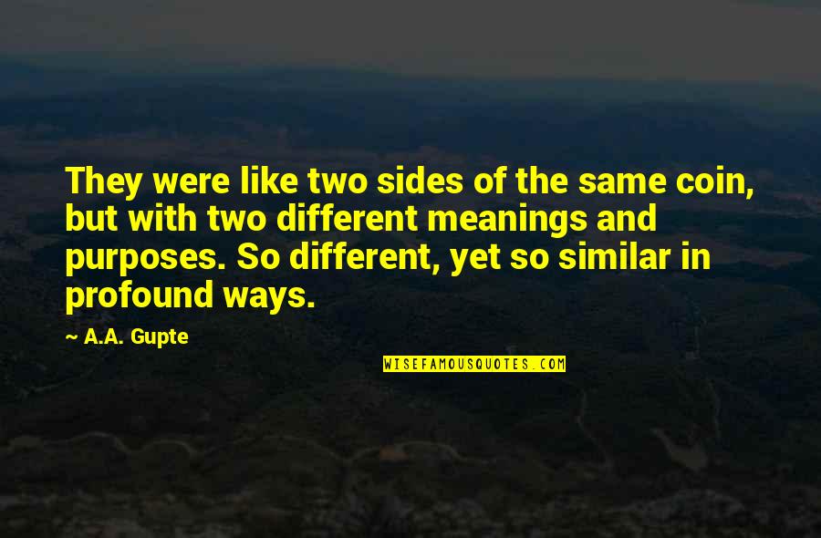 Different But Same Quote Quotes By A.A. Gupte: They were like two sides of the same Different But Same Quote Quotes By A.A. Gupte: They were like two sides of the same