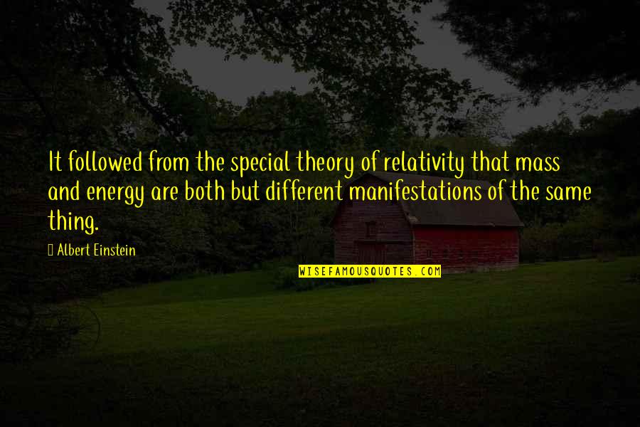 Different But Same Quotes By Albert Einstein: It followed from the special theory of relativity