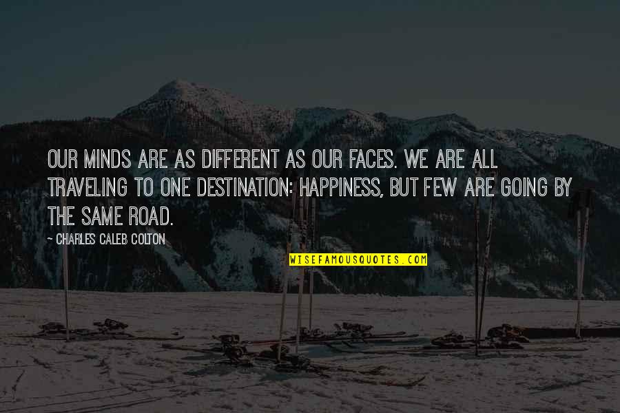 Different But Same Quotes By Charles Caleb Colton: Our minds are as different as our faces.