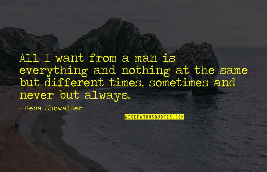 Different But Same Quotes By Gena Showalter: All I want from a man is everything