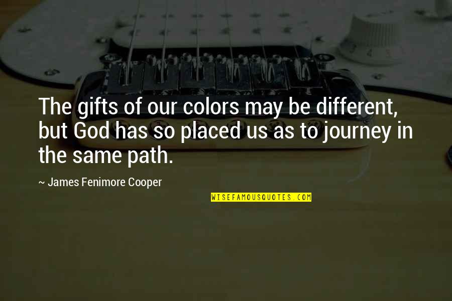 Different But Same Quotes By James Fenimore Cooper: The gifts of our colors may be different,