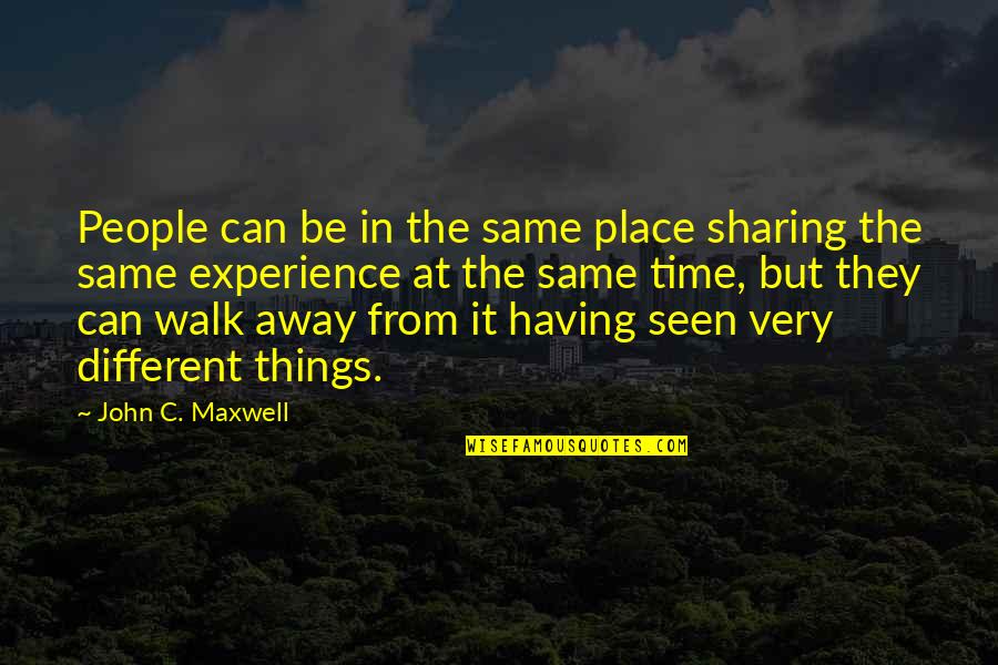 Different But Same Quotes By John C. Maxwell: People can be in the same place sharing
