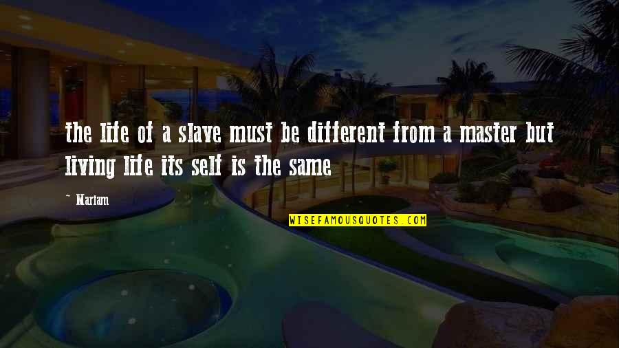 Different But Same Quotes By Mariam: the life of a slave must be different