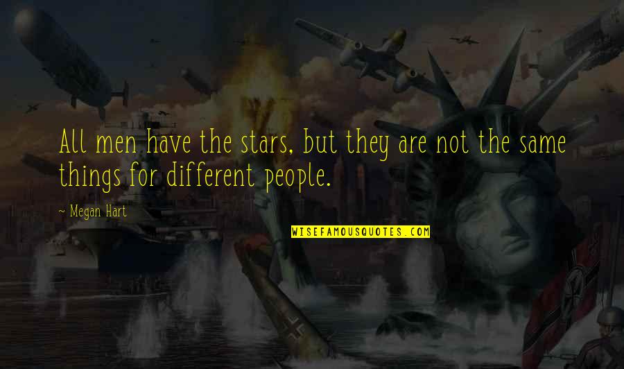 Different But Same Quotes By Megan Hart: All men have the stars, but they are