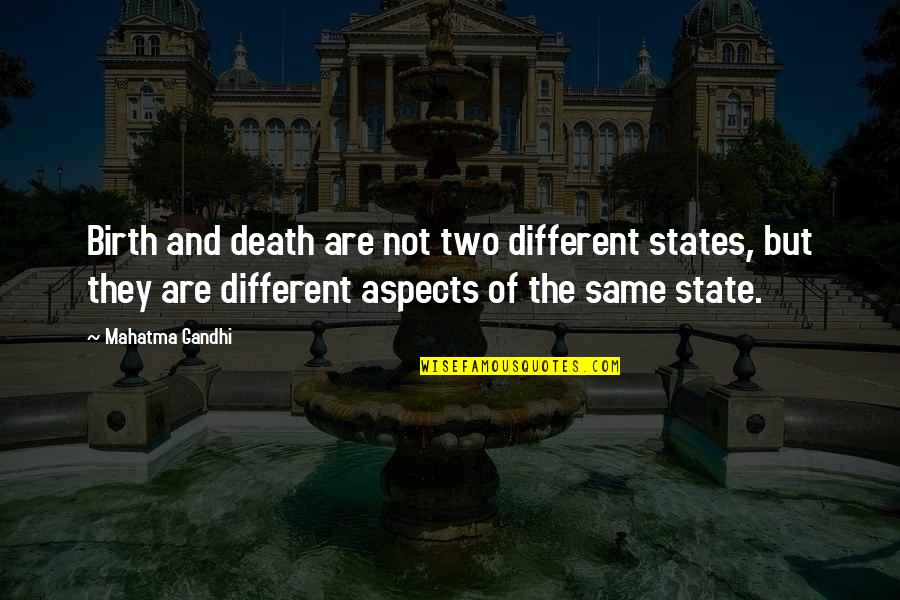 Different But The Same Quotes By Mahatma Gandhi: Birth and death are not two different states, Different But The Same Quotes By Mahatma Gandhi: Birth and death are not two different states,