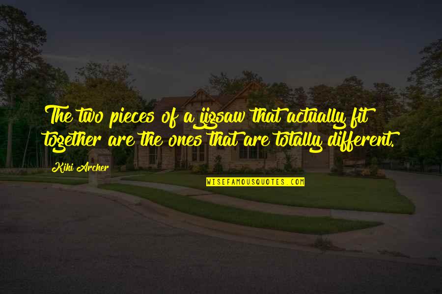 Different But Together Quotes By Kiki Archer: The two pieces of a jigsaw that actually