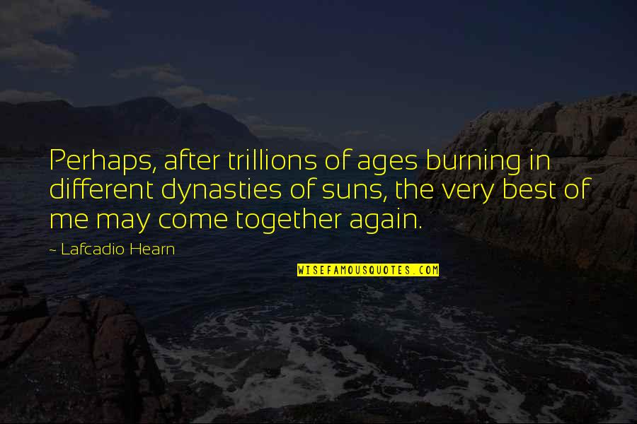 Different But Together Quotes By Lafcadio Hearn: Perhaps, after trillions of ages burning in different