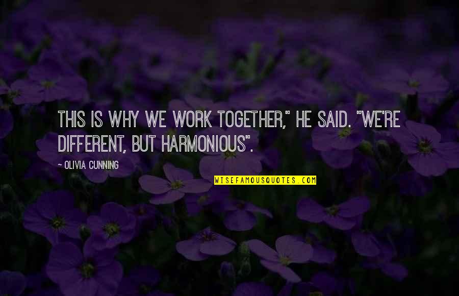 Different But Together Quotes By Olivia Cunning: This is why we work together," he said.