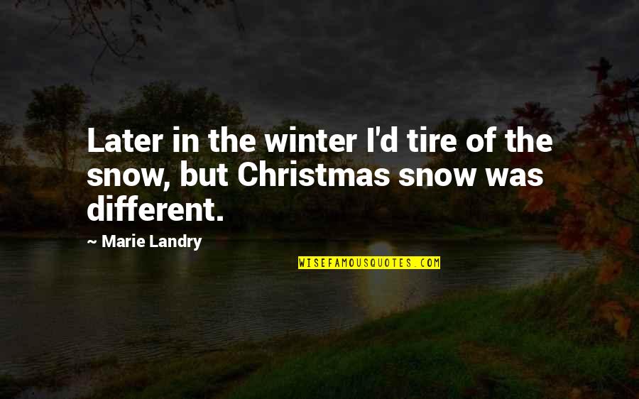 Different Christmas Quotes By Marie Landry: Later in the winter I'd tire of the