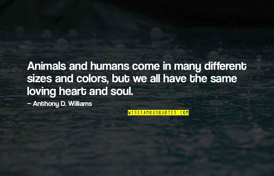 Different Colors Quotes By Anthony D. Williams: Animals and humans come in many different sizes