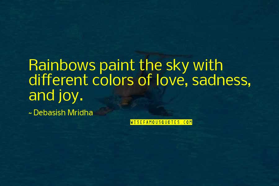 Different Colors Quotes By Debasish Mridha: Rainbows paint the sky with different colors of