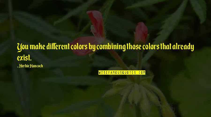 Different Colors Quotes By Herbie Hancock: You make different colors by combining those colors