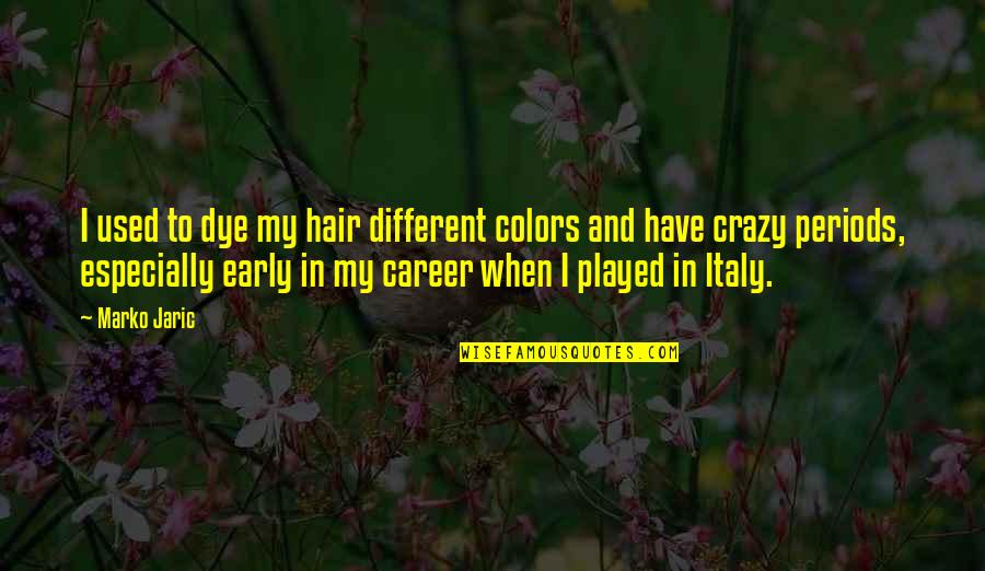 Different Colors Quotes By Marko Jaric: I used to dye my hair different colors
