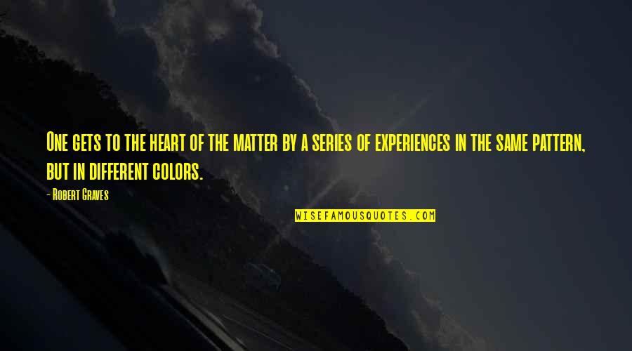 Different Colors Quotes By Robert Graves: One gets to the heart of the matter