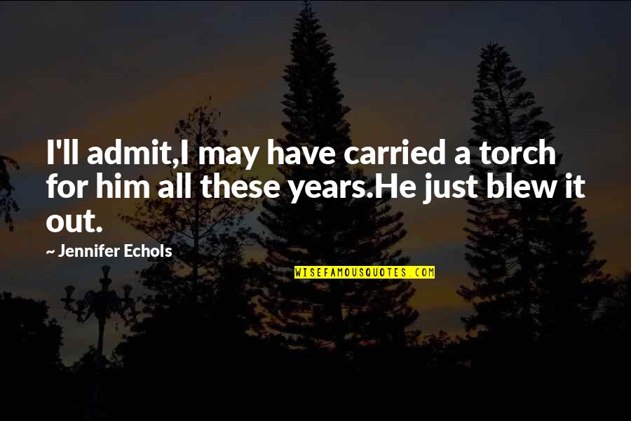 Different Colours Of Life Quotes By Jennifer Echols: I'll admit,I may have carried a torch for
