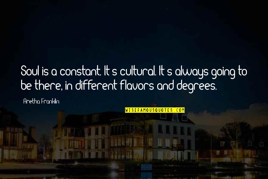 Different Cultural Quotes By Aretha Franklin: Soul is a constant. It's cultural. It's always Different Cultural Quotes By Aretha Franklin: Soul is a constant. It's cultural. It's always