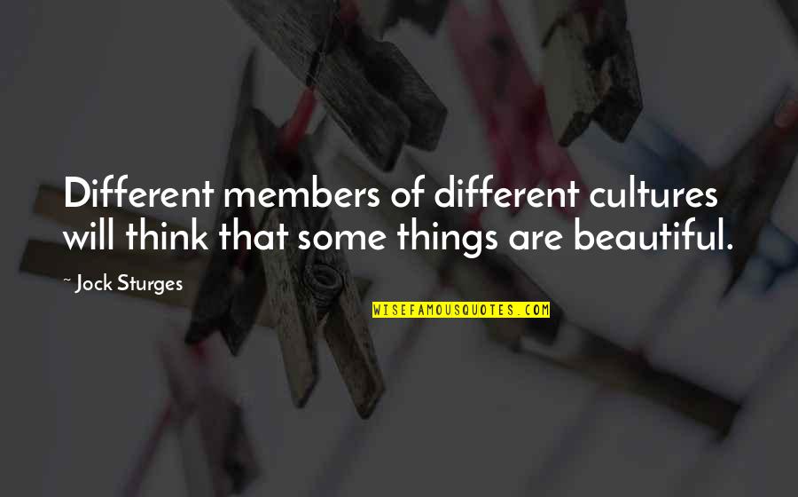 Different Cultures Quotes By Jock Sturges: Different members of different cultures will think that