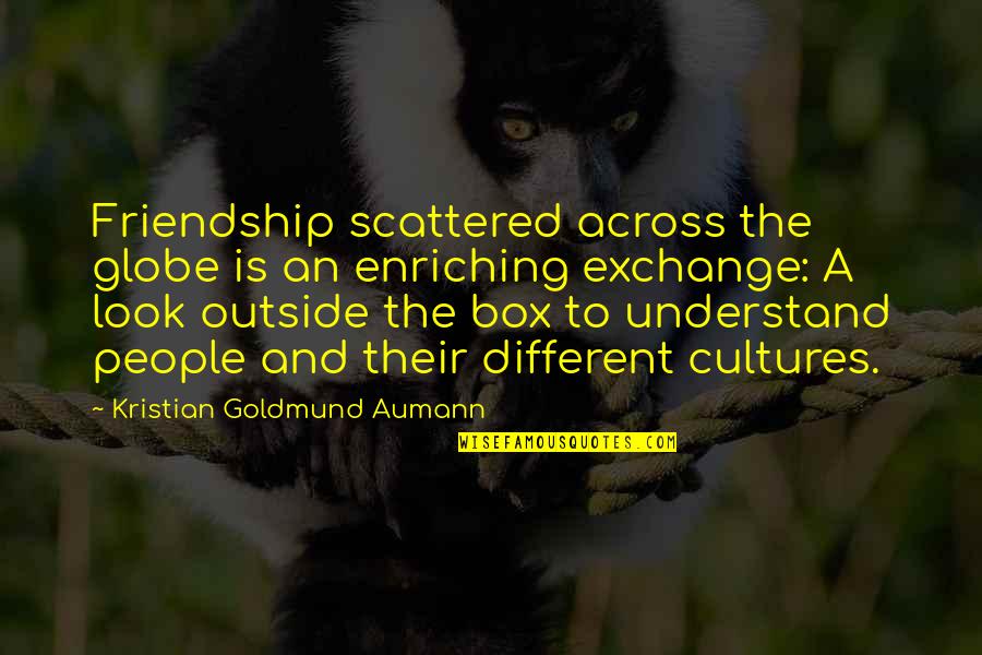 Different Cultures Quotes By Kristian Goldmund Aumann: Friendship scattered across the globe is an enriching