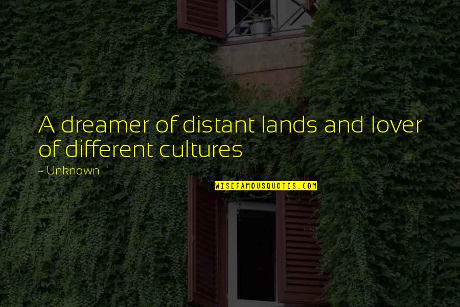 Different Cultures Quotes By Unknown: A dreamer of distant lands and lover of