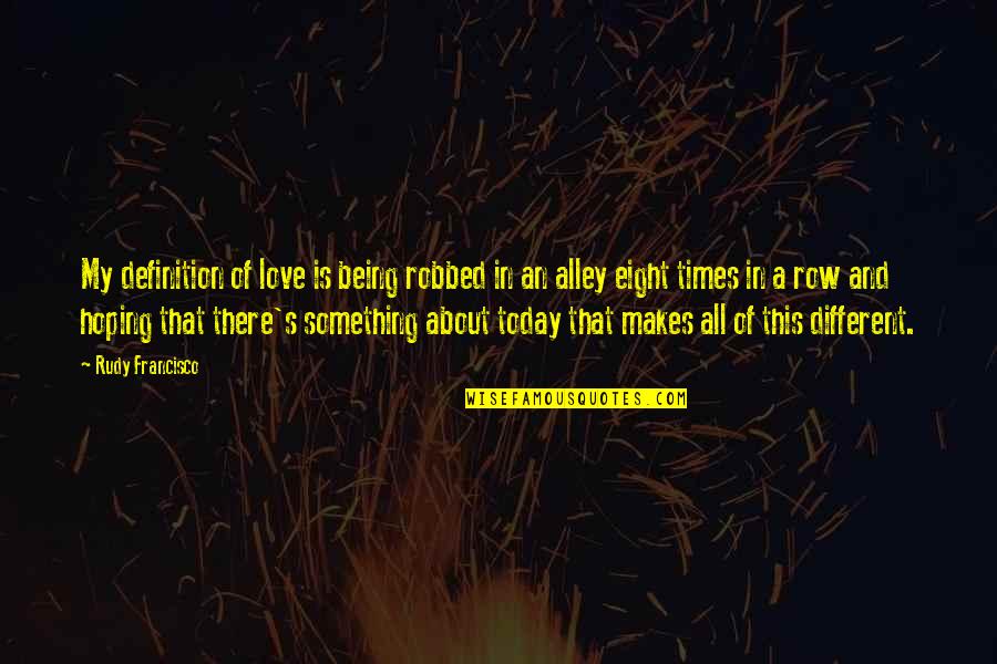 Different Definition Of Quotes By Rudy Francisco: My definition of love is being robbed in Different Definition Of Quotes By Rudy Francisco: My definition of love is being robbed in