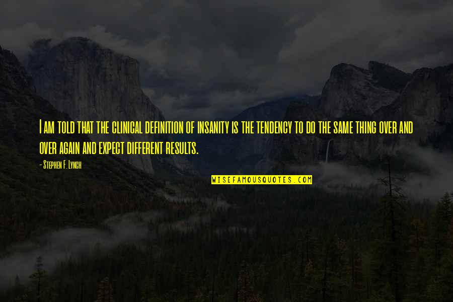 Different Definition Of Quotes By Stephen F. Lynch: I am told that the clinical definition of Different Definition Of Quotes By Stephen F. Lynch: I am told that the clinical definition of