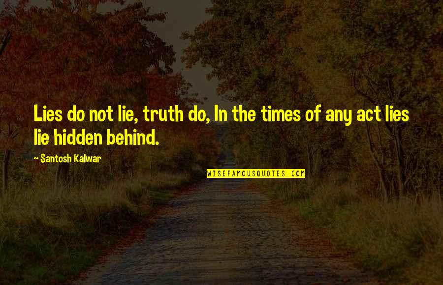 Different Denominations Quotes By Santosh Kalwar: Lies do not lie, truth do, In the