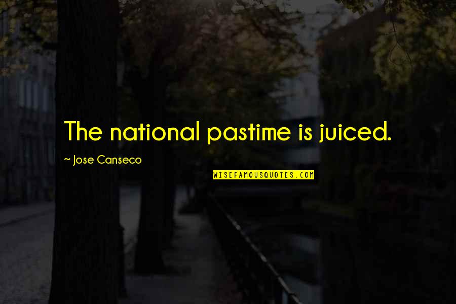 Different Different Methods Quotes By Jose Canseco: The national pastime is juiced.