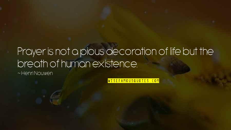 Different Different Squishy Quotes By Henri Nouwen: Prayer is not a pious decoration of life