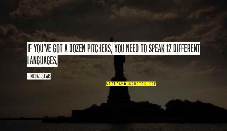 Different Education Quotes By Michael Lewis: If you've got a dozen pitchers, you need