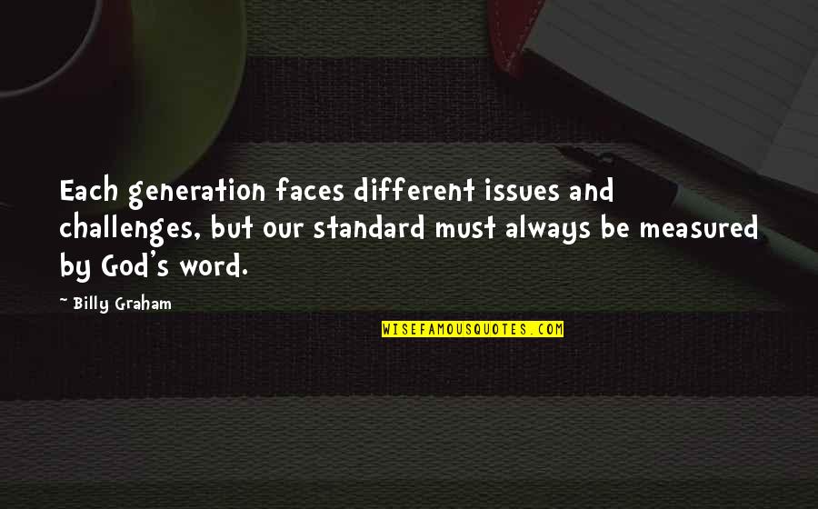 Different Faces Quotes By Billy Graham: Each generation faces different issues and challenges, but