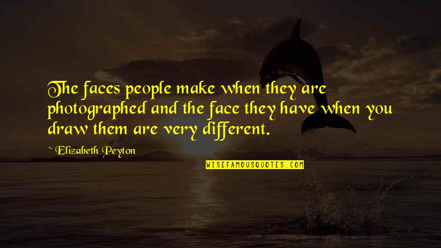 Different Faces Quotes By Elizabeth Peyton: The faces people make when they are photographed