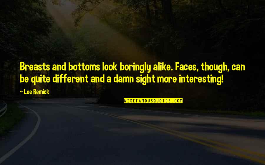 Different Faces Quotes By Lee Remick: Breasts and bottoms look boringly alike. Faces, though,