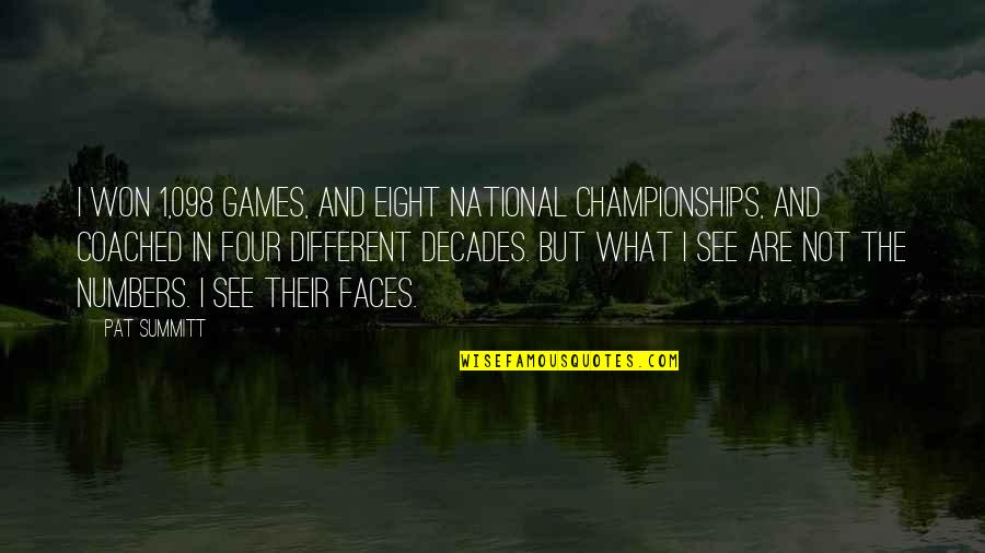 Different Faces Quotes By Pat Summitt: I won 1,098 games, and eight national championships,