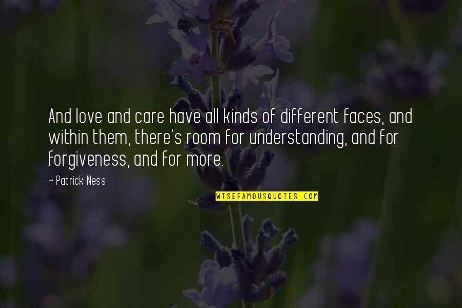 Different Faces Quotes By Patrick Ness: And love and care have all kinds of