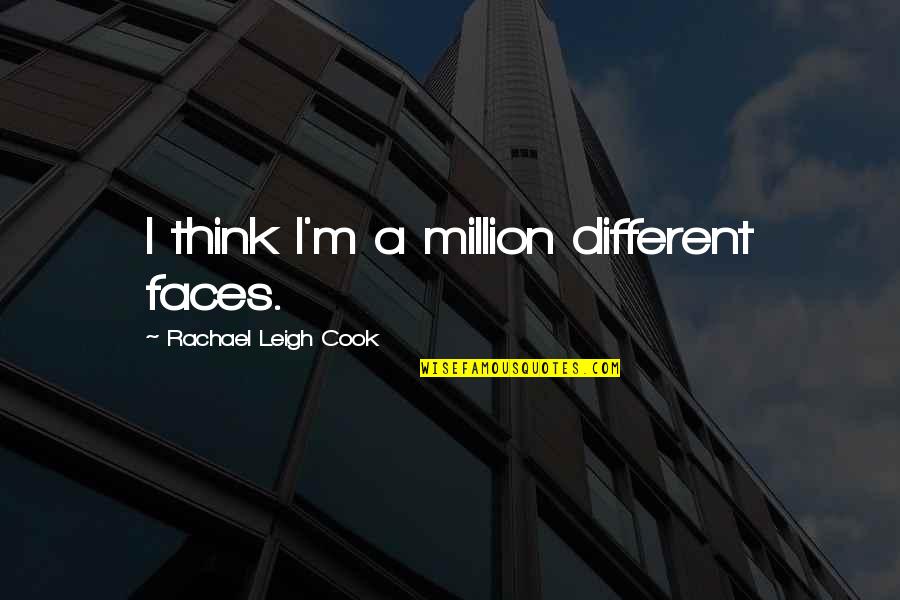 Different Faces Quotes By Rachael Leigh Cook: I think I'm a million different faces.