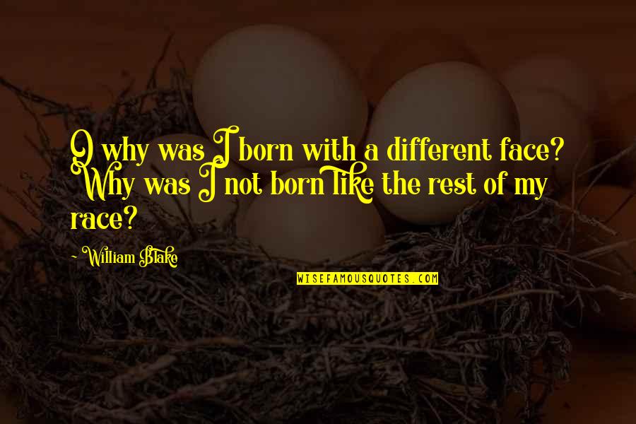 Different Faces Quotes By William Blake: O why was I born with a different Different Faces Quotes By William Blake: O why was I born with a different