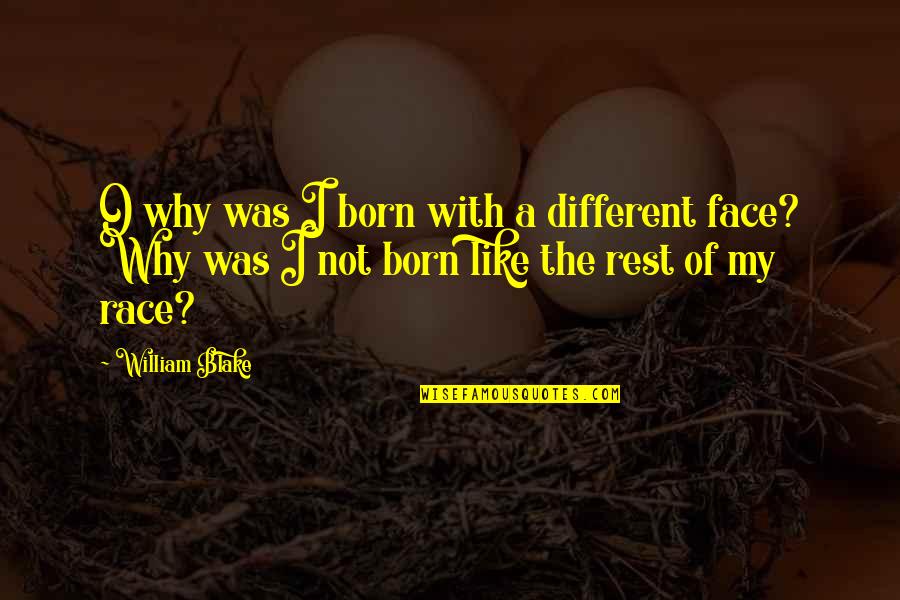 Different Faces Quotes By William Blake: O why was I born with a different